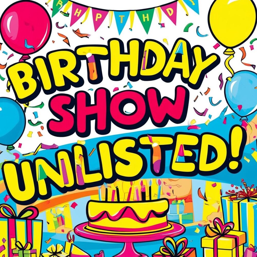 BIRTHDAY SHOW UNLISTED 5/5/25